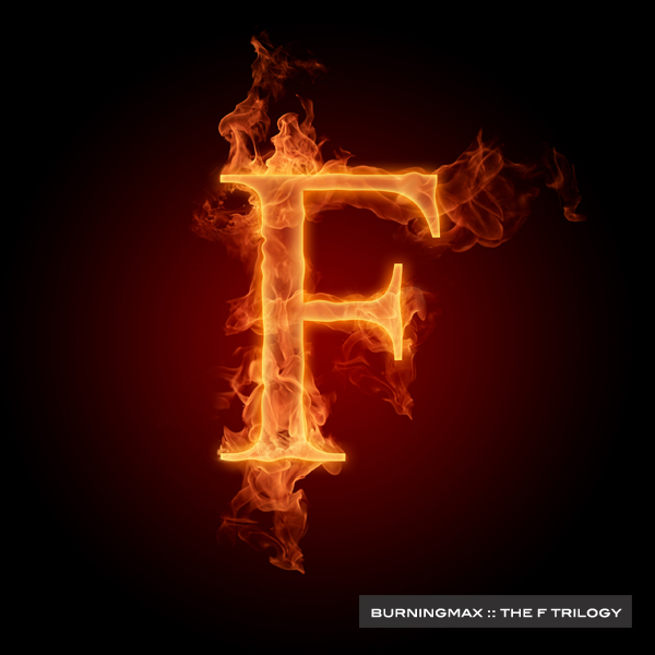 Burningmax :: The F Trilogy